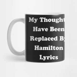 My Thoughts Have Been Replaced By Hamilton Lyrics - Hamilton Mug